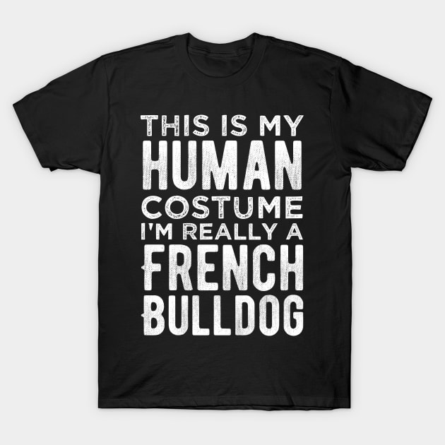 This Is My Human Costume I'm Really A French Bulldog Funny T-Shirt by smartrocket